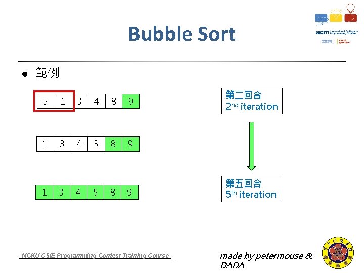 Bubble Sort l 範例 5 1 3 4 8 9 1 3 4 5