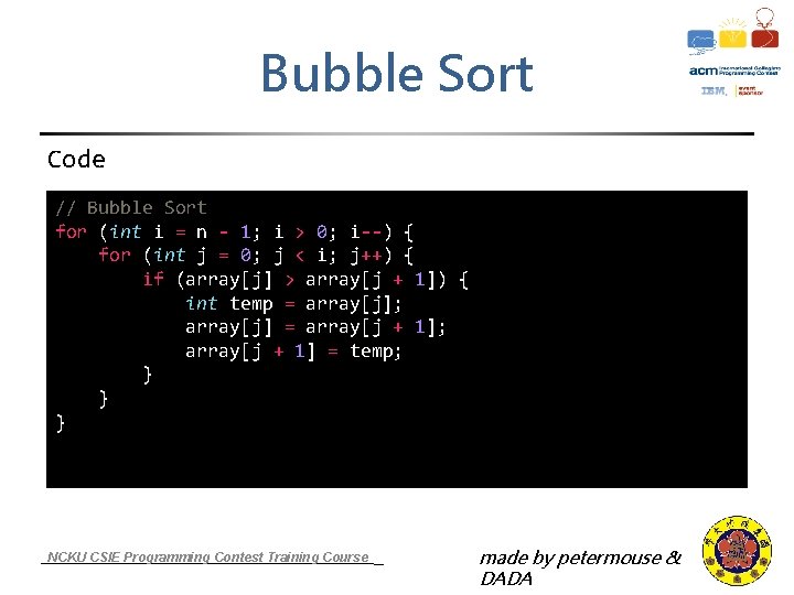 Bubble Sort Code // Bubble Sort for (int i = n - 1; i