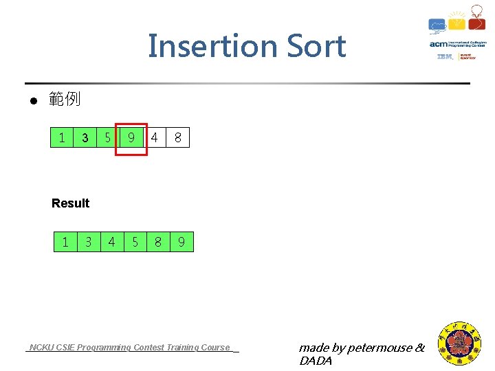 Insertion Sort l 範例 1 3 5 9 4 8 Result 1 3 4