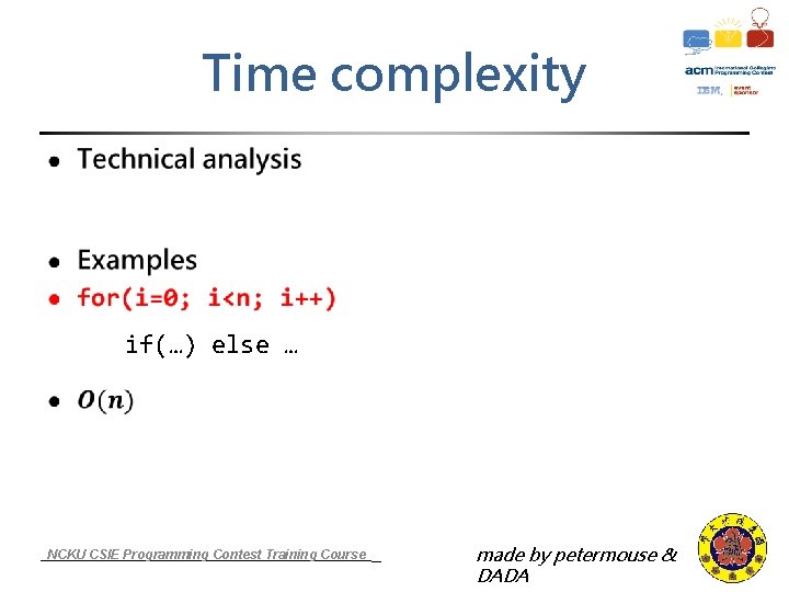 Time complexity if(…) else … NCKU CSIE Programming Contest Training Course made by petermouse