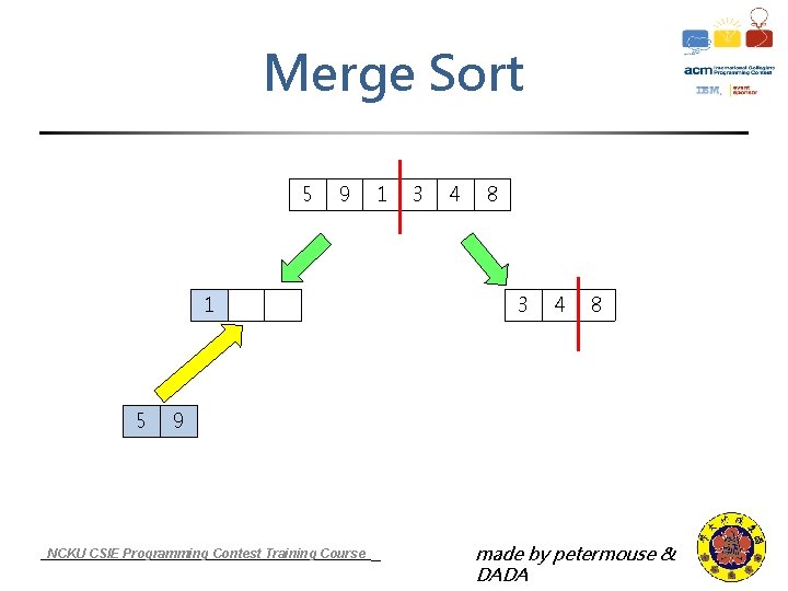 Merge Sort 5 9 1 5 1 3 4 8 9 NCKU CSIE Programming