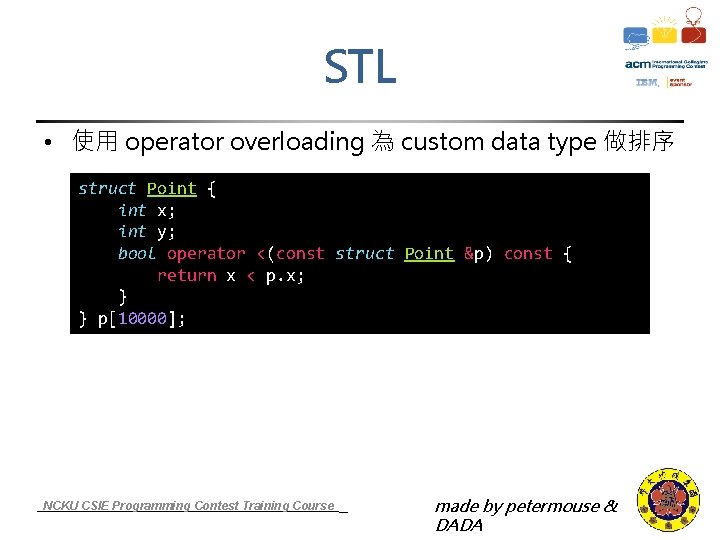 STL • 使用 operator overloading 為 custom data type 做排序 struct Point { int