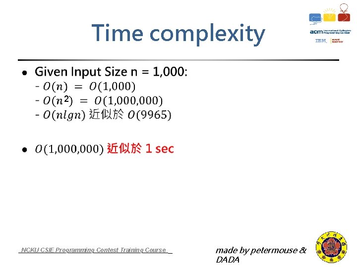 Time complexity 2 NCKU CSIE Programming Contest Training Course made by petermouse & DADA
