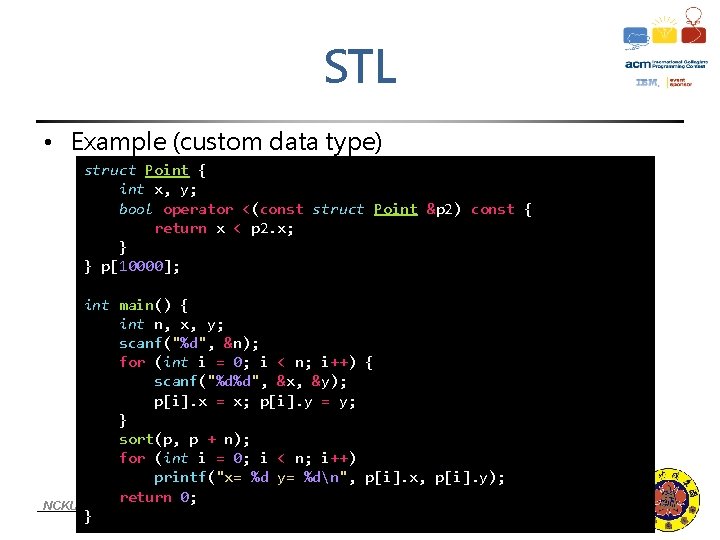 STL • Example (custom data type) struct Point { int x, y; bool operator