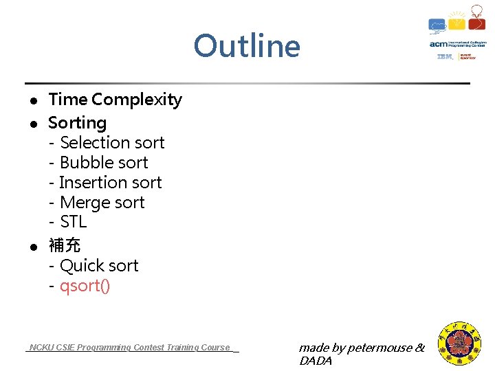 Outline l l l Time Complexity Sorting - Selection sort - Bubble sort -