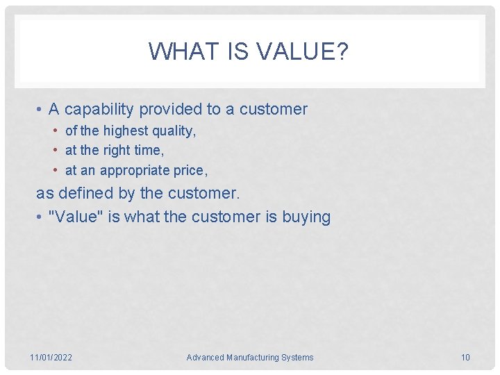 WHAT IS VALUE? • A capability provided to a customer • of the highest