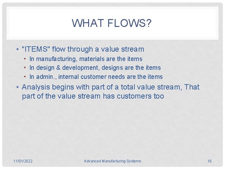 WHAT FLOWS? • "ITEMS" flow through a value stream • In manufacturing, materials are