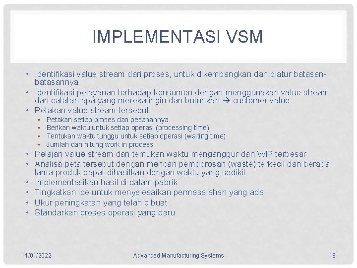 IMPLEMENTASI VSM • Identifikasi value stream dari proses, untuk dikembangkan diatur batasannya • Identifikasi