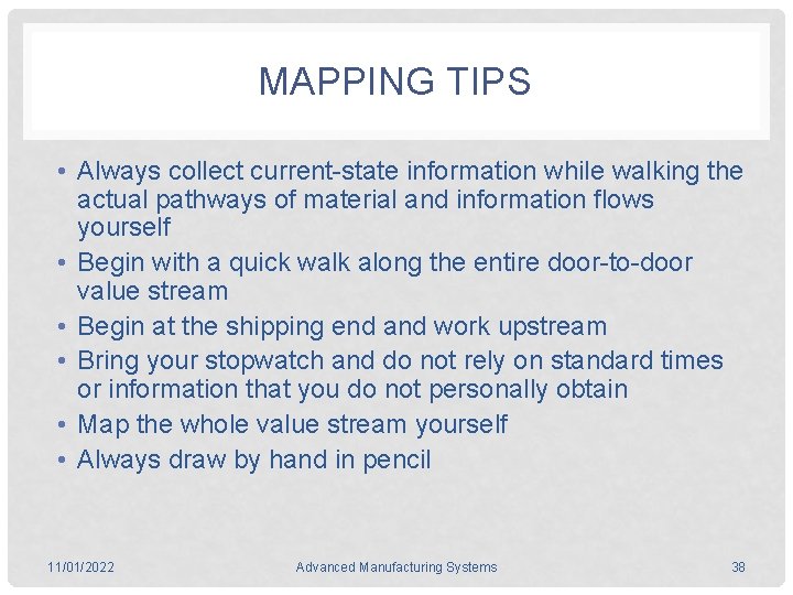 MAPPING TIPS • Always collect current-state information while walking the actual pathways of material
