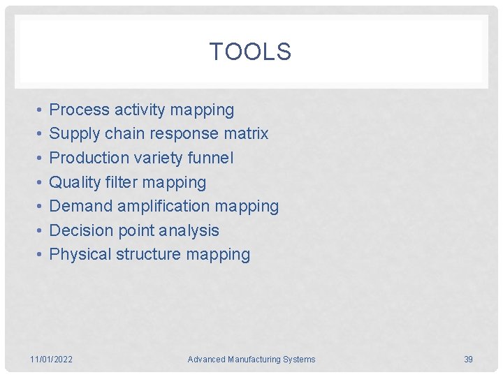 TOOLS • • Process activity mapping Supply chain response matrix Production variety funnel Quality