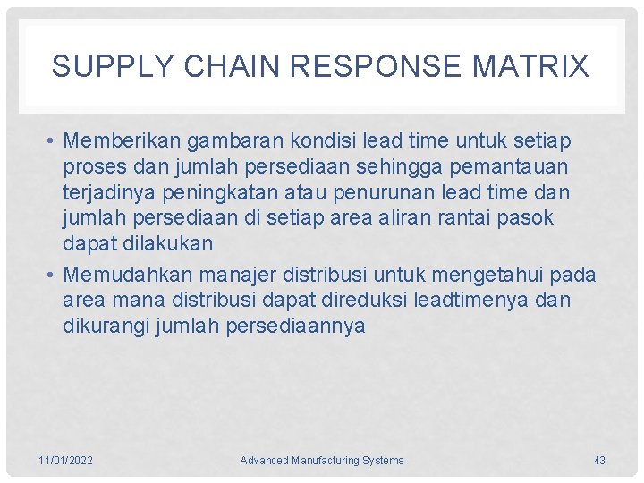 SUPPLY CHAIN RESPONSE MATRIX • Memberikan gambaran kondisi lead time untuk setiap proses dan