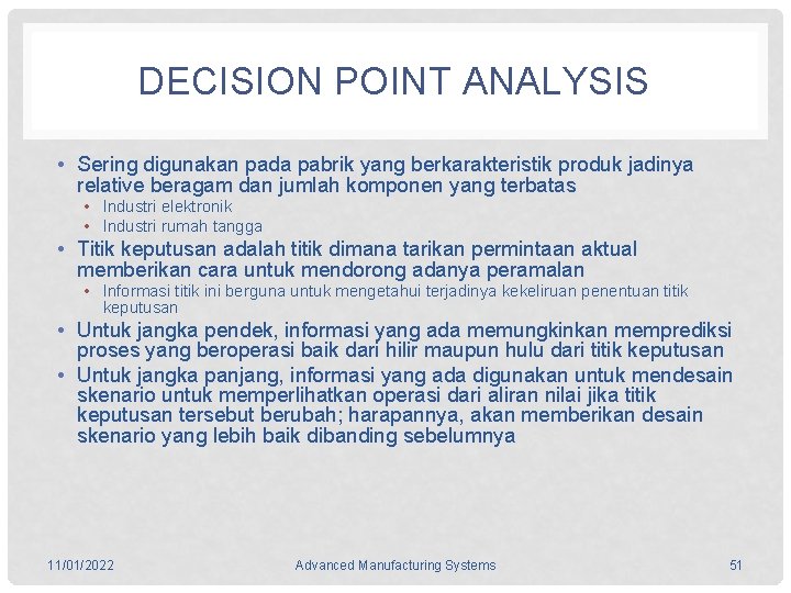 DECISION POINT ANALYSIS • Sering digunakan pada pabrik yang berkarakteristik produk jadinya relative beragam