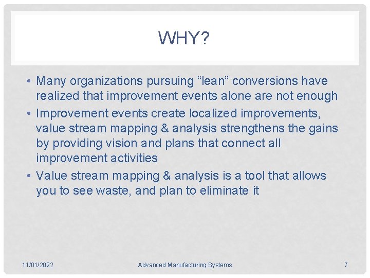 WHY? • Many organizations pursuing “lean” conversions have realized that improvement events alone are