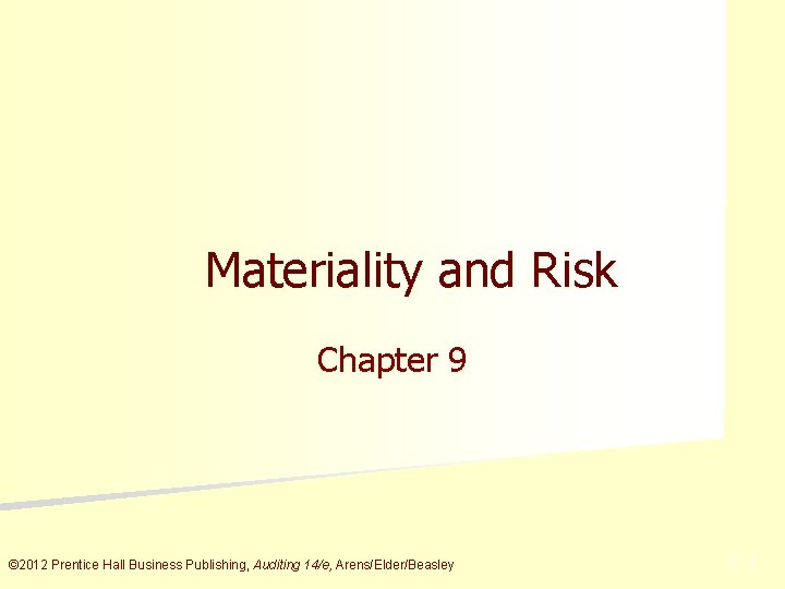 Materiality and Risk Chapter 9 © 2012 Prentice Hall Business Publishing, Auditing 14/e, Arens/Elder/Beasley