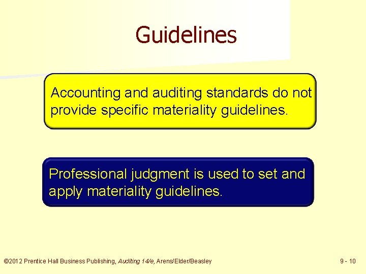 Guidelines Accounting and auditing standards do not provide specific materiality guidelines. Professional judgment is