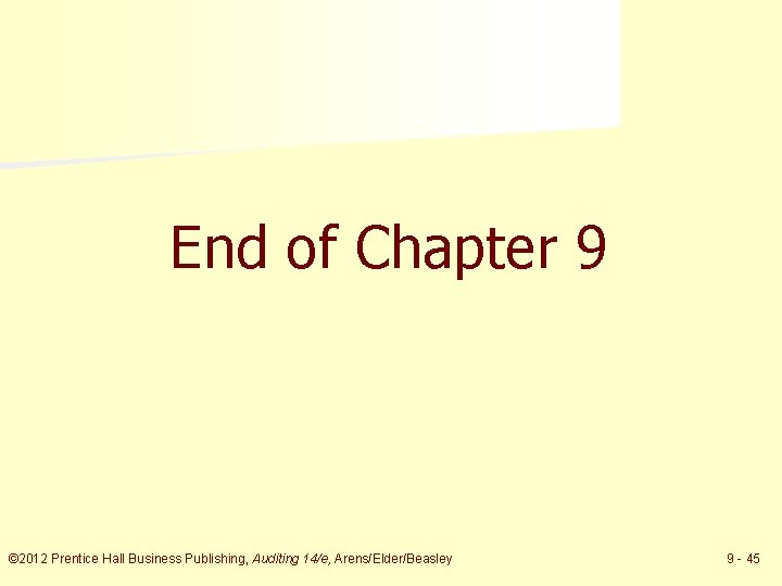 End of Chapter 9 © 2012 Prentice Hall Business Publishing, Auditing 14/e, Arens/Elder/Beasley 9