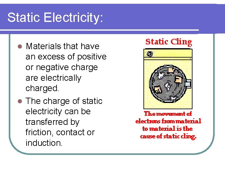 Static Electricity: Materials that have an excess of positive or negative charge are electrically Static Electricity: Materials that have an excess of positive or negative charge are electrically