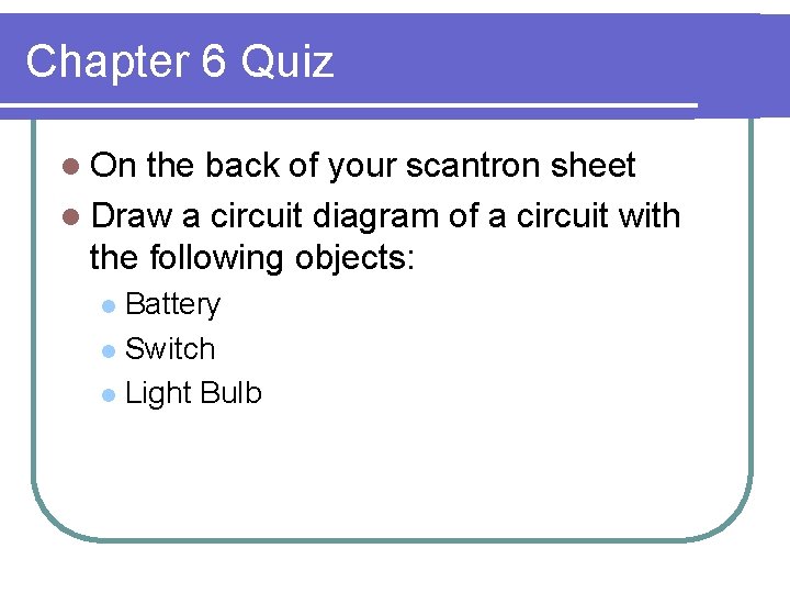 Chapter 6 Quiz l On the back of your scantron sheet l Draw a Chapter 6 Quiz l On the back of your scantron sheet l Draw a