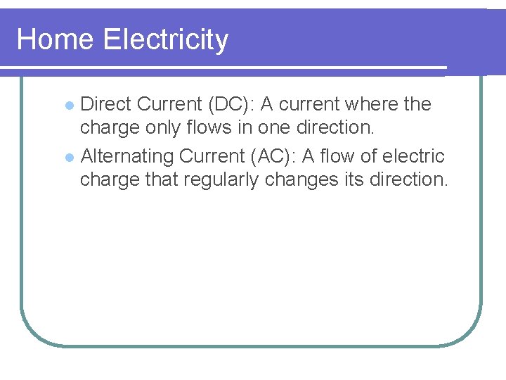 Home Electricity Direct Current (DC): A current where the charge only flows in one Home Electricity Direct Current (DC): A current where the charge only flows in one