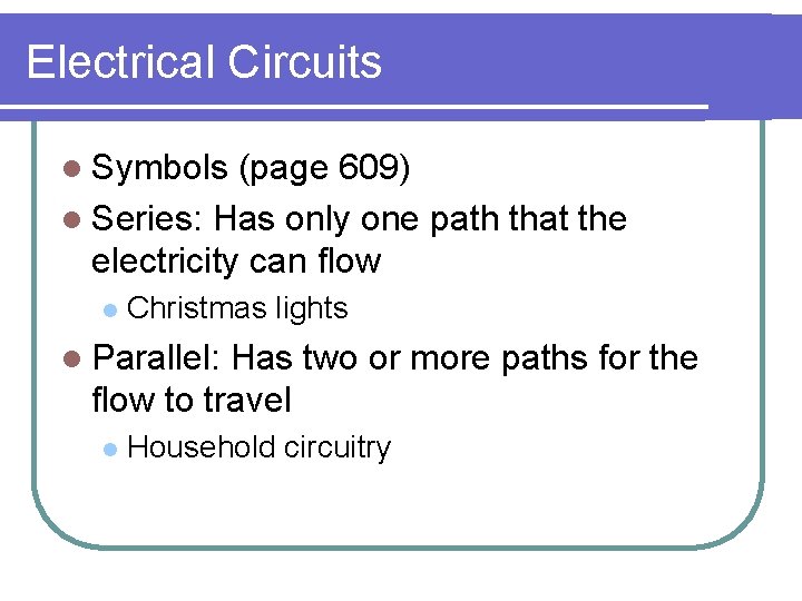 Electrical Circuits l Symbols (page 609) l Series: Has only one path that the Electrical Circuits l Symbols (page 609) l Series: Has only one path that the