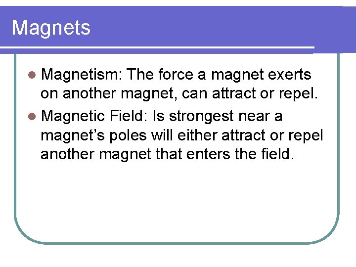 Magnets l Magnetism: The force a magnet exerts on another magnet, can attract or Magnets l Magnetism: The force a magnet exerts on another magnet, can attract or