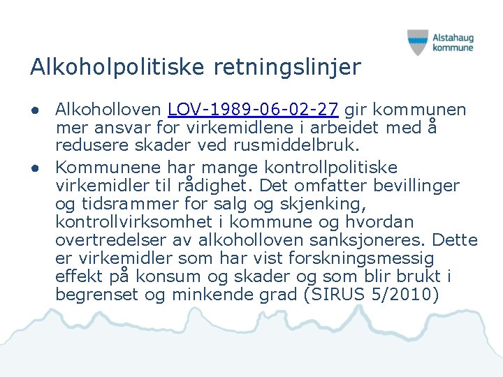 Alkoholpolitiske retningslinjer ● Alkoholloven LOV-1989 -06 -02 -27 gir kommunen mer ansvar for virkemidlene