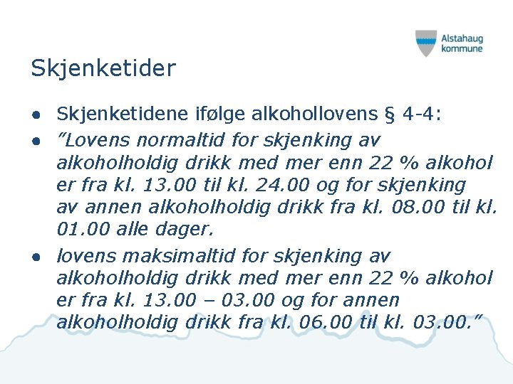 Skjenketider ● Skjenketidene ifølge alkohollovens § 4 -4: ● ”Lovens normaltid for skjenking av