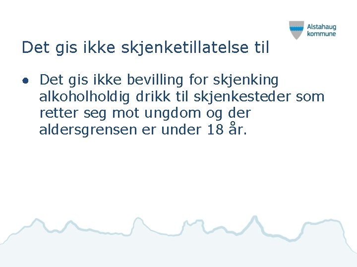 Det gis ikke skjenketillatelse til ● Det gis ikke bevilling for skjenking alkoholholdig drikk