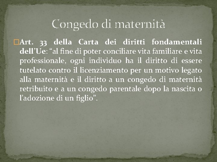 Congedo di maternità �Art. 33 della Carta dei diritti fondamentali dell’Ue: “al fine di Congedo di maternità �Art. 33 della Carta dei diritti fondamentali dell’Ue: “al fine di