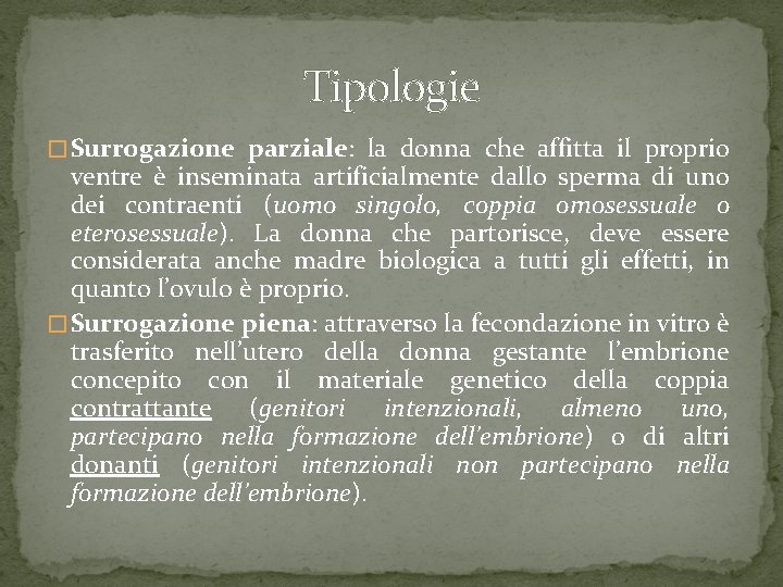 Tipologie � Surrogazione parziale: la donna che affitta il proprio ventre è inseminata artificialmente Tipologie � Surrogazione parziale: la donna che affitta il proprio ventre è inseminata artificialmente