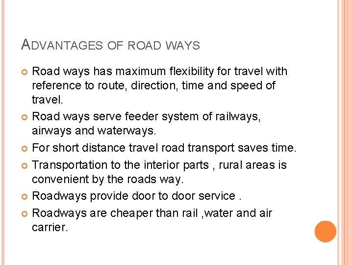 ADVANTAGES OF ROAD WAYS Road ways has maximum flexibility for travel with reference to