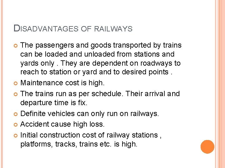 DISADVANTAGES OF RAILWAYS The passengers and goods transported by trains can be loaded and