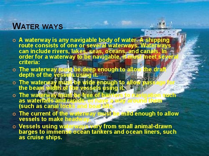 WATER WAYS A waterway is any navigable body of water. A shipping route consists