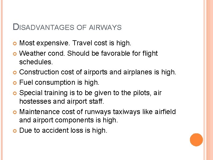 DISADVANTAGES OF AIRWAYS Most expensive. Travel cost is high. Weather cond. Should be favorable