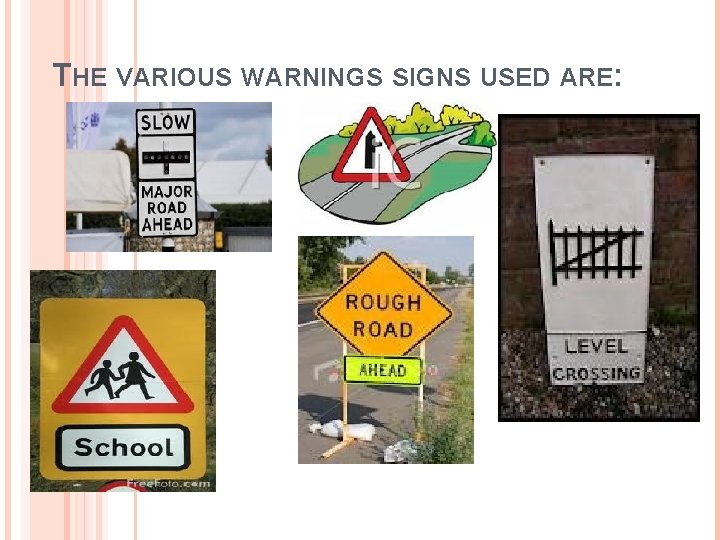 THE VARIOUS WARNINGS SIGNS USED ARE: 