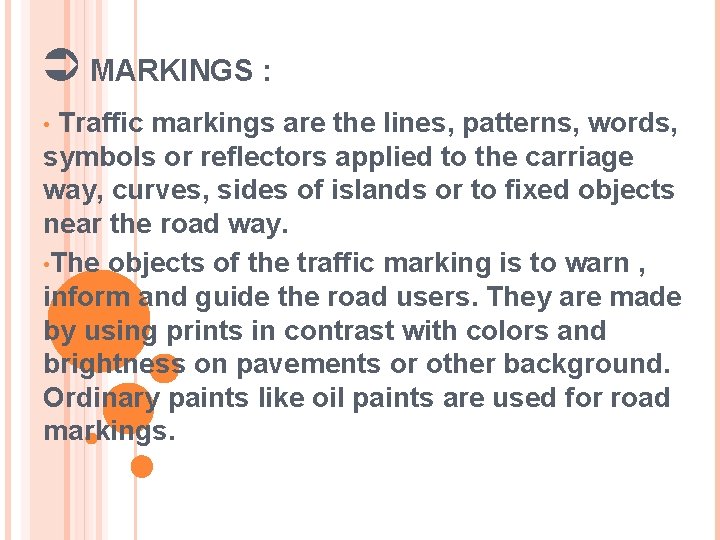 Ü MARKINGS : Traffic markings are the lines, patterns, words, symbols or reflectors applied