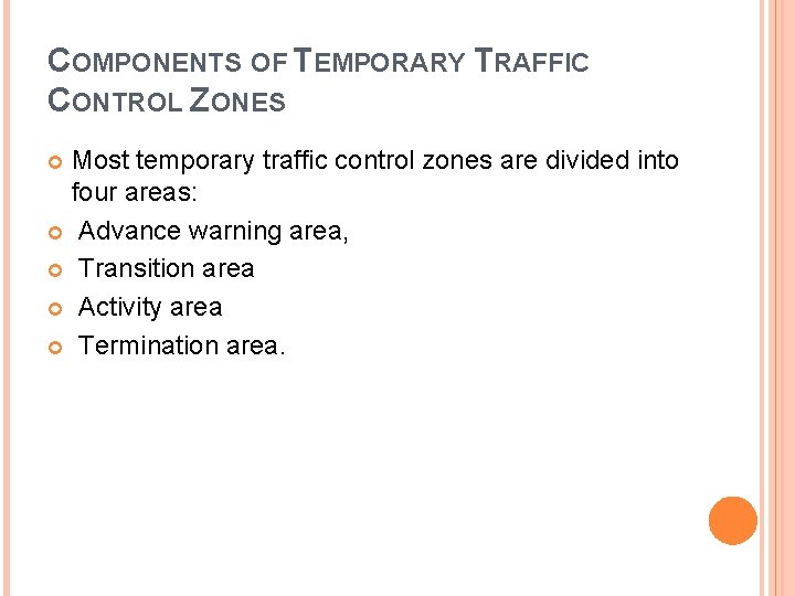 COMPONENTS OF TEMPORARY TRAFFIC CONTROL ZONES Most temporary traffic control zones are divided into