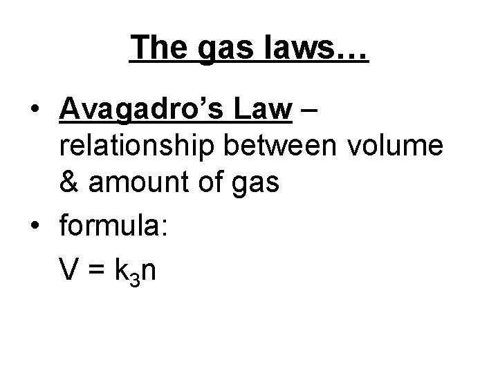 The gas laws… • Avagadro’s Law – relationship between volume & amount of gas