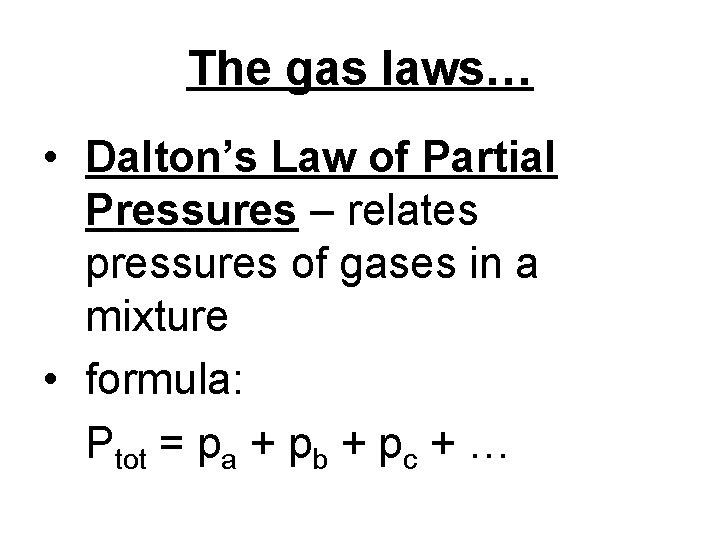 The gas laws… • Dalton’s Law of Partial Pressures – relates pressures of gases