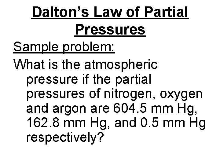 Dalton’s Law of Partial Pressures Sample problem: What is the atmospheric pressure if the