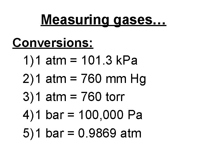 Measuring gases… Conversions: 1) 1 atm = 101. 3 k. Pa 2) 1 atm