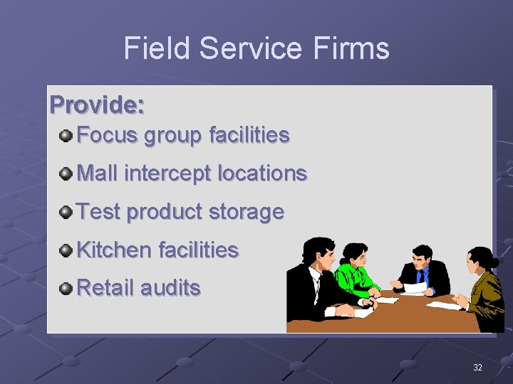 Field Service Firms Provide: Focus group facilities Mall intercept locations Test product storage Kitchen