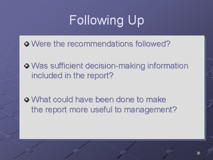 Following Up Were the recommendations followed? Was sufficient decision-making information included in the report?