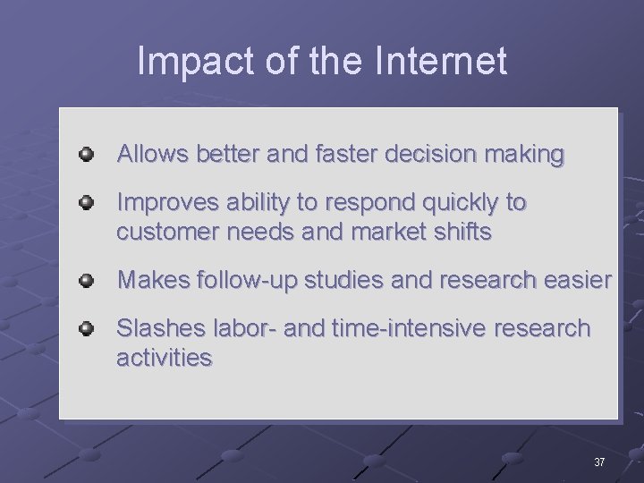 Impact of the Internet Allows better and faster decision making Improves ability to respond