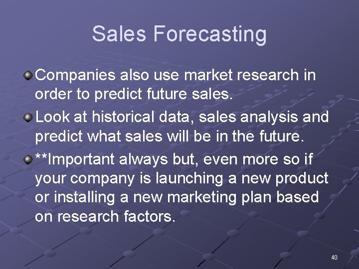 Sales Forecasting Companies also use market research in order to predict future sales. Look