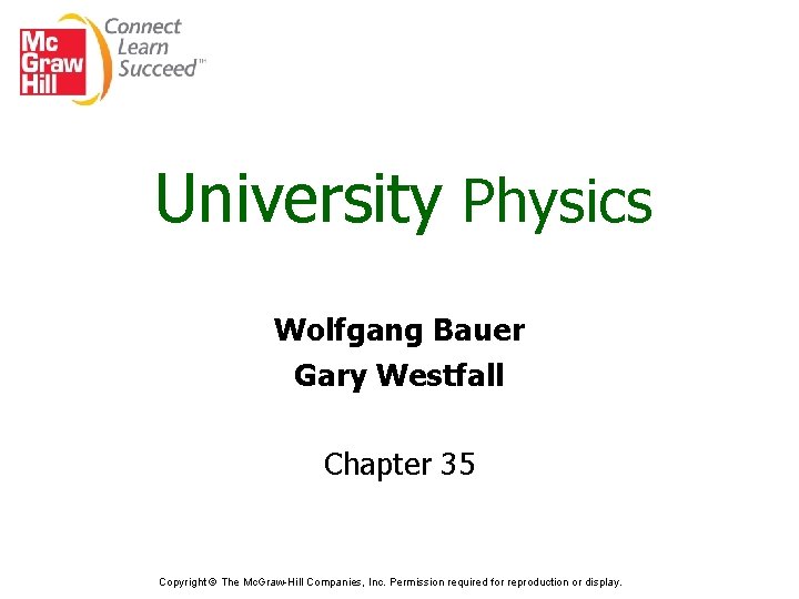 University Physics Wolfgang Bauer Gary Westfall Chapter 35 Copyright © The Mc. Graw-Hill Companies,