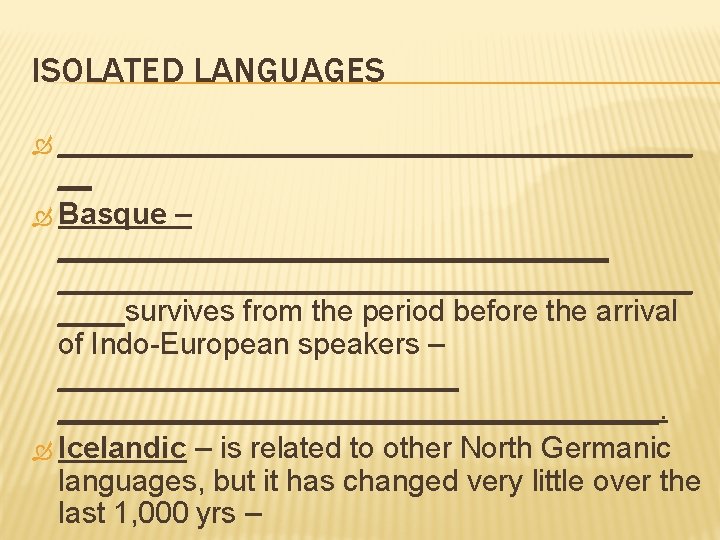 ISOLATED LANGUAGES ___________________ __ Basque – ______________________________________survives from the period before the arrival of
