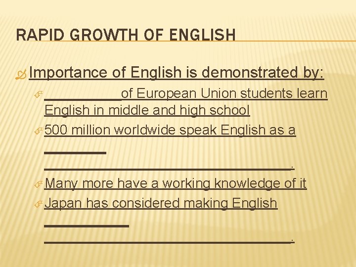 RAPID GROWTH OF ENGLISH Importance of English is demonstrated by: _____of European Union students