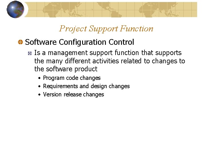 Project Support Function Software Configuration Control Is a management support function that supports the