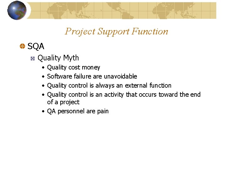 Project Support Function SQA Quality Myth • • Quality cost money Software failure are
